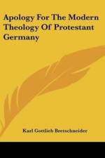 Apology For The Modern Theology Of Protestant Germany af Karl Gottlieb Bretschneider