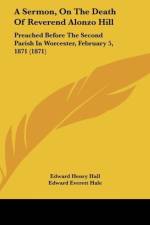 A Sermon, On The Death Of Reverend Alonzo Hill af Edward Henry Hall