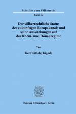 Der völkerrechtliche Status des zukünftigen Europakanals und seine Auswirkungen auf das Rhein- und Donauregime. af Kurt Wilhelm Kippels