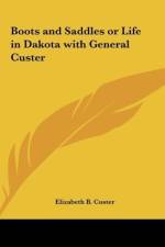 Boots and Saddles or Life in Dakota with General Custer af Elizabeth B. Custer