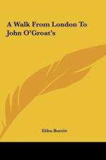 A Walk From London To John O'Groat's af Elihu Burritt