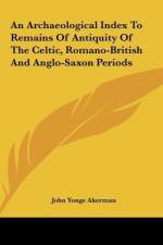 An Archaeological Index To Remains Of Antiquity Of The Celtic, Romano-British And Anglo-Saxon Periods af John Yonge Akerman