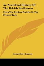 An Anecdotal History Of The British Parliament af George Henry Jennings