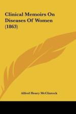 Clinical Memoirs On Diseases Of Women (1863) af Alfred Henry McClintock
