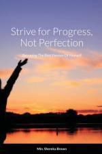 Strive for Progress, Not Perfection; Becoming The Best Version Of Yourself af Shereka Brown