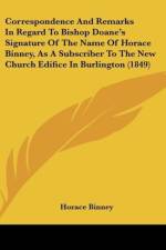 Correspondence And Remarks In Regard To Bishop Doane's Signature Of The Name Of Horace Binney, As A Subscriber To The New Church Edifice In Burlington (1849) af Horace Binney