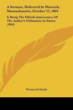 A Sermon, Delivered In Warwick, Massachusetts, October 12, 1864 af Preserved Smith