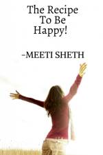 The Recipe To Be Happy! af Meeti Sheth