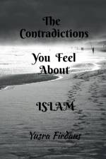 THE CONTRADICTIONS YOU FEEL ABOUT ISLAM af Yusra Firdaus