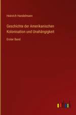 Geschichte der Amerikanischen Kolonisation und Unahängigkeit af Heinrich Handelmann
