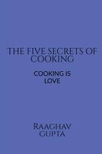 THE BEST FIVE SECRETS OF COOKING af Raaghav Gupta