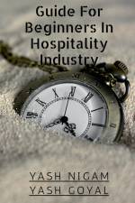 Guide For Beginners In Hospitality Industry af Yash Nigam