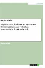 Möglichkeiten des Einsatzes alternativer Rechenverfahren der vedischen Mathematik in der Grundschule af Martin Schulze