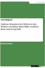 Orpheus. Rezeption des Mythos in den Werken von Rainer Maria Rilke, Gottfried Benn und Georg Trakl af Lena Wegener