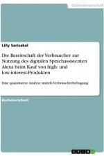 Die Bereitschaft der Verbraucher zur Nutzung des digitalen Sprachassistenten Alexa beim Kauf von high- und low-interest-Produkten af Lilly Sarisakal