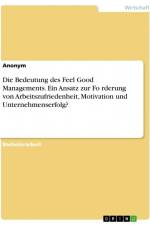 Die Bedeutung des Feel Good Managements. Ein Ansatz zur Förderung von Arbeitszufriedenheit, Motivation und Unternehmenserfolg? af Anonym