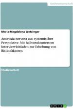 Anorexia nervosa aus systemischer Perspektive. Mit halbstrukturiertem Interviewleitfaden zur Erhebung von Risikofaktoren af Maria-Magdalena Wetzinger