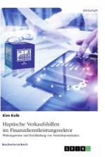 Haptische Verkaufshilfen im Finanzdienstleistungssektor. Wirkungsweise und Erschließung von Vertriebspotentialen af Kim Kolb