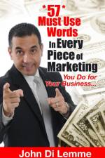 57 MUST USE WORDS IN EVERY PIECE OF MARKETING THAT YOU DO FOR YOUR BUSINESS af John Di Lemme