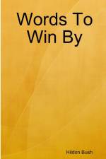 Words To Win By af Hildon Bush