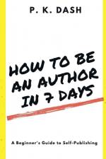 HOW TO BE AN AUTHOR IN 7 DAYS af P. K.