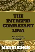 The Intrepid Combatant Lina af Manvi Singh