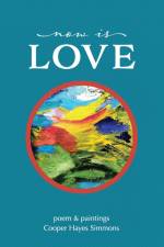 Now Is Love, poem & paintings af Cooper Hayes Simmons