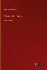Present-Day Papers af Alexander Ewing
