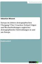 Europa im dritten demographischen Übergang? Über Ursachen, Verlauf, Folgen und Wechselwirkungen ungleicher demographischer Entwicklungen in und um Europa af Sebastian Wiesnet