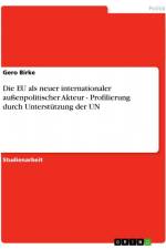 Die EU als neuer internationaler außenpolitischer Akteur - Profilierung durch Unterstützung der UN af Gero Birke