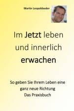 Im Jetzt leben und innerlich Erwachen af Martin Leopoldseder