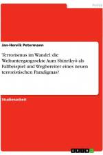 Terrorismus im Wandel: die Weltuntergangssekte Aum Shinrikyô als Fallbeispiel und Wegbereiter eines neuen terroristischen Paradigmas? af Jan-Henrik Petermann