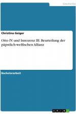 Otto IV. und Innozenz III. Beurteilung der päpstlich-welfischen Allianz af Christina Geiger