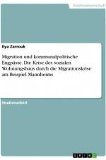Migration und kommunalpolitische Engpässe. Die Krise des sozialen Wohnungsbaus durch die Migrationskrise am Beispiel Mannheims af Ilya Zarrouk
