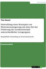 Entwicklung eines Konzeptes zur Motivationssteigerung mit dem Ziel der Förderung der Lernbereitschaft unterschiedlicher Lerngruppen af Tina Heesel
