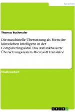 Die maschinelle Übersetzung als Form der künstlichen Intelligenz in der Computerlinguistik. Das statistikbasierte Übersetzungssystem Microsoft Translator af Thomas Buchmaier