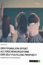 Der Pygmalion-Effekt als Erscheinungsform der Self-Fulfilling Prophecy af Laura Zuchel