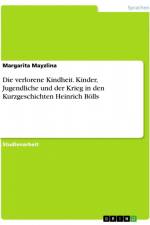 Die verlorene Kindheit. Kinder, Jugendliche und der Krieg in den Kurzgeschichten Heinrich Bölls af Margarita Mayzlina