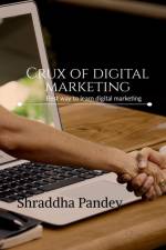 Crux of digital marketing af Shraddha Pandey