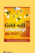Geld will unbedingt zu mir! af Henry Harrison Brown