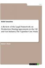 A Review of the Legal Framework on Production Sharing Agreements in the Oil and Gas Industry. The Ugandan Case Study af Kefah Tumusiime