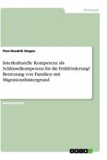 Interkulturelle Kompetenz als Schlüsselkompetenz für die Frühförderung? Betreuung von Familien mit Migrationshintergrund af Finn-Hendrik Stegen