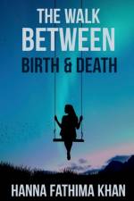 The Walk Between Birth And Death af Hanna Fathima