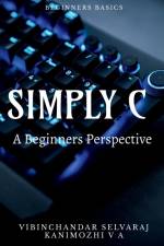 SIMPLY C - A BEGINNERS PERSPECTIVE af Vibinchandar Selvaraj