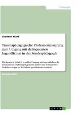 Traumapädagogische Professionalisierung zum Umgang mit delinquenten Jugendlichen in der Sonderpädagogik af Charleen Krahl
