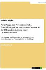 Neue Wege der Personalauswahl. Entwicklung eines Assessment-Centers für die Pflegedienstleitung einer Universitätsklinik af Isabella Kügler