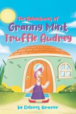The Adventures of Granny Mint Truffle Audrey af Delores Brazier