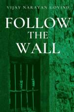 FOLLOW THE WALL af Vijay Narayan