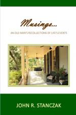 Musings...An Old Man's Recollections of Life's Events af John R Stanczak