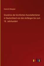 Grundriss der kirchlichen Kunstaltertümer in Deutschland von den Anfängen bis zum 18. Jahrhundert af Heinrich Bergner